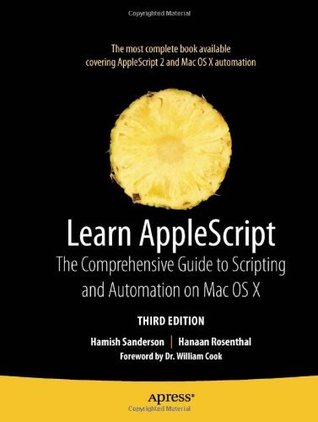 Learn AppleScript: The Comprehensive Guide to Scripting and Automation on Mac OS X (Learn (Apress))