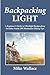 Backpacking Light: A Beginner’s Guide to Ultralight Backpacking (Includes Nearly 200 Minimalist Hiking Tips)