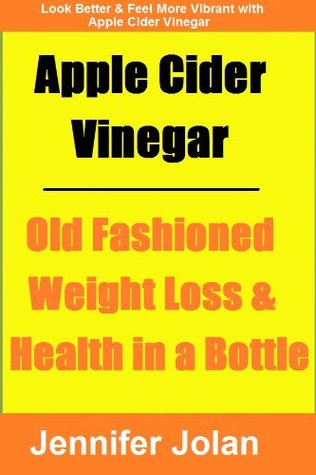 Apple Cider Vinegar - Old Fashioned Weight Loss & Health in a Bottle (Kindle Edition)