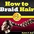 How to Braid Hair: Learn How to Do the Most Popular Hair Braiding Styles. Learn How to Braid Your Own Hair, How to Do a French Braid, How to French Braid ... Own Hair, How to Dutch Braid it and More!