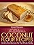 40 Delicious Coconut Flour Recipes - Gluten Free Recipes For ... by Sarah Stevens