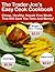 The Trader Joe’s Easy Cook Cookbook: Cheap, Healthy, Hassle Free Meals That Will Save You Time And Money!