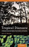 Tropical Diseases: A Practical Guide for Medical Practitioners and Students Tropical Diseases: A Practical Guide for Medical Practitioners and Students