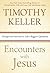 Encounters with Jesus: Unexpected Answers to Life's Biggest Questions