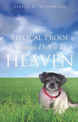 Biblical Proof Animals Do Go To Heaven (Kindle Edition)