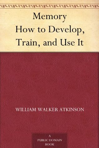 Memory How to Develop, Train, and Use It (Kindle Edition)