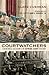 Courtwatchers: Eyewitness Accounts in Supreme Court History