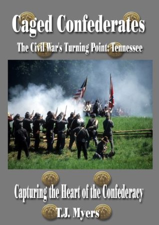 Caged Confederates - Capturing the Heart of the Confederacy (Kindle Edition)