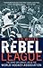 The Rebel League by Ed Willes