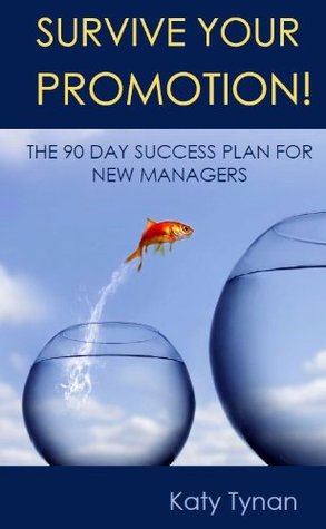 Survive Your Promotion! The 90 Day Success Plan for New Managers (Kindle Edition)