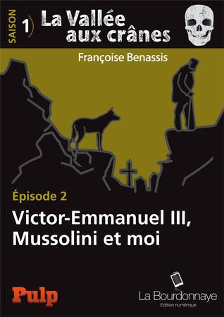 La vallée aux crânes, saison 1 : Épisode 2 : Victor-Emmanuel III, Mussolini et moi