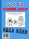 Super Zombie Juice Mega Bomb: The Graphic Novel for Middle Grade Reluctant Readers (Super Zombie Juice Graphic Novels Book 1) Super Zombie Juice Mega Bomb: The Graphic Novel for Middle Grade Reluctant Readers (Super Zombie Juice Graphic Novels Book 1)