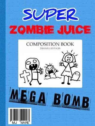 Super Zombie Juice Mega Bomb: The Graphic Novel for Middle Grade Reluctant Readers (Super Zombie Juice Graphic Novels Book 1)