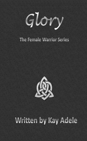 Glory (The Female Warrior Series Book 2)