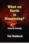 What On Earth Is Happening? Signs Of The End Times: Jesus is Coming! What On Earth Is Happening? Signs Of The End Times: Jesus is Coming!