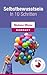 Mehr Selbstbewusstsein - In 10 Schritten zu Selbstbewusstsein, Selbstvertrauen und Selbstwertgefühl (German Edition)