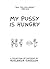 My Pussy is Hungry by Hugleikur Dagsson