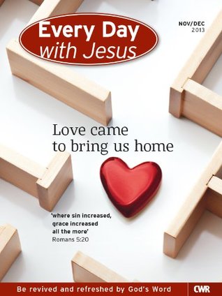 Every Day With Jesus Nov-Dec 2013: Love came to bring us home