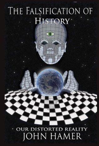 The Falsification of History: Our Distorted Reality (Kindle Edition)