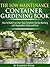 The Low-Maintenance Container Gardening Book - How to Build Your Own Easy Container Garden Bursting with Vegetables, Herbs and Fruit