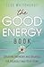 The Good Energy Book: Creating Harmony and Balance for Yourself and Your Home