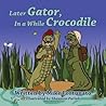 Later Gator, in a While Crocodile Later Gator, in a While Crocodile