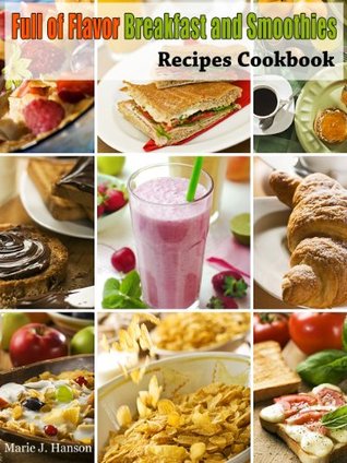 Full of Flavor Breakfast and Smoothies Recipes Cookbook (Full of Flavor Recipe Collection 3)