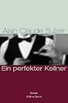 Ein perfekter Kellner by Alain Claude Sulzer Ein perfekter Kellner by Alain Claude Sulzer