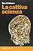 La cattiva scienza