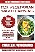 Collection of 30 Top Class Healthy, Quick, Easy, Super-Delicious & Most Popular Vegetarian Salad Dressing Recipes In Just 3 Or Less Steps