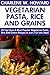 Collection of 30 Top Class Healthy, Quick, Easy, Super-Delicious & Most Popular Vegetarian Pasta, Rice And Grains Recipes In Just 3 Or Less Steps