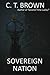 Sovereign Nation by C.T. Brown Sovereign Nation by C.T. Brown