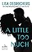 A Little Too Much by Lisa Desrochers