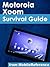 Motorola Xoom Survival Guide: Step-by-Step User Guide for the Xoom: Getting Started, Downloading FREE eBooks, Taking Pictures, Making Video Calls, Using eMail, and Surfing the Web (Mobi Manuals)