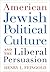 American Jewish Political Culture and the Liberal Persuasion (Modern Jewish History)