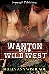 Wanton in the Wild West by Molly Ann Wishlade