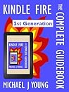 Kindle Fire: The Complete Guidebook - For Your First Generation Kindle Fire