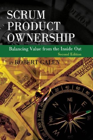 Scrum Product Ownership: Balancing Value from the Inside Out (Kindle Edition)