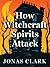 How Witchcraft Spirits Attack: How the Baptism of the Holy Ghost Activates Your Kingdom Assignment