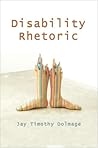 Disability Rhetoric (Critical Perspectives on Disability)