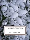 A Sprig of Holly by J.A. Clement