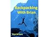BACKPACKING WITH BRIAN BACKPACKING WITH BRIAN