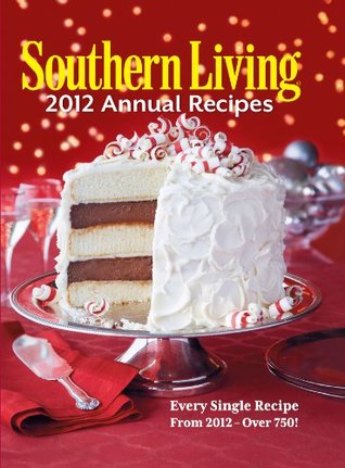 Southern Living 2012 Annual Recipes: Every Single Recipe from 2012 -- over 750! (Kindle Edition)