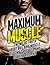 Maximum Muscle: The No-BS T...