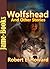 Wolfshead, And Other Stories:17 Short Stories by Robert E. Howard
