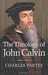 The Theology of John Calvin by Charles Partee