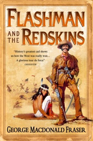 Flashman and the Redskins: A classic historical western novel set in the untamed American frontier