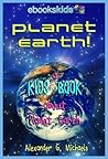Planet Earth! A Kids Book About Planet Earth by Alexander G. Michaels