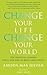 Change Your Life, Change Yo...