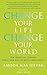 Change Your Life, Change Your World: 10 Spiritual Lessons for a New Way of Being and Living